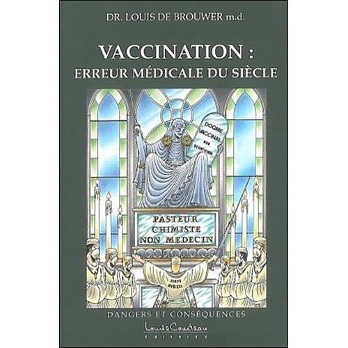 Vaccination, Erreur Medicale Du Siecle - Dangers Et Conséquences