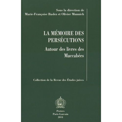 La Mémoire Des Persécutions - Autour Des Livres Des Maccabées