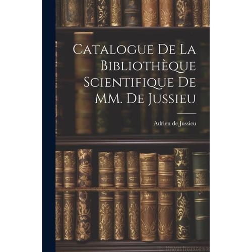 Catalogue De La Bibliothèque Scientifique De Mm. De Jussieu