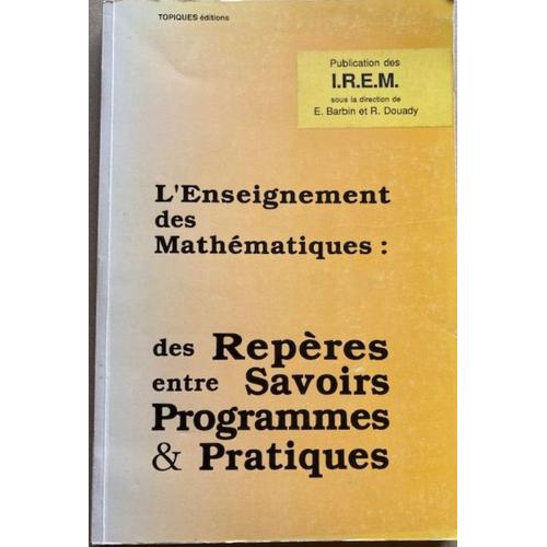 L'enseignement Des Mathématiques Des Repères Entre Savoirs Programmes Et Pratiques Irem Avril 1996