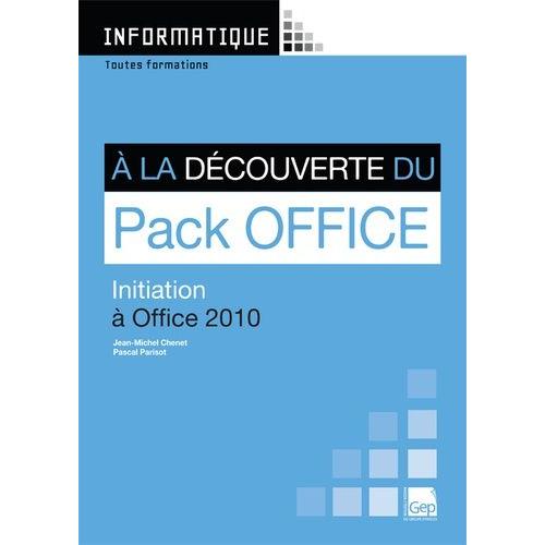 A La Découverte Du Pack Office - Initiation À Office 2010