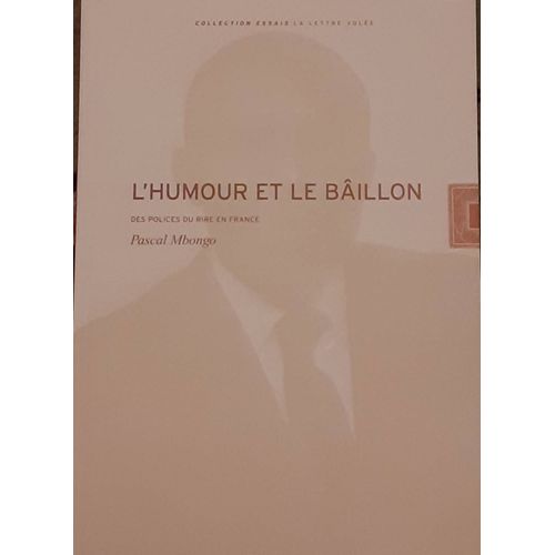 L'humour Et Le Bâillon - Des Polices Du Rire En France