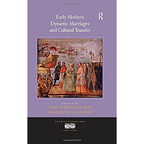 Early Modern Dynastic Marriages And Cultural Transfer (Transculturalisms, 1400-1700)