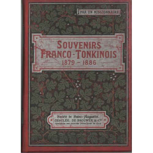 Souvenirs Franco-Tonkinois 1879 - 1886. Par Un Missionnaire, Ancien Aumonier Des Hopitaux De Nam-Dinh Et D'hanoï Pendans La Guerre Du Tonkin