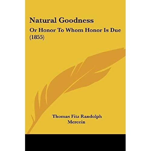 Natural Goodness: Or Honor To Whom Honor Is Due (1855)