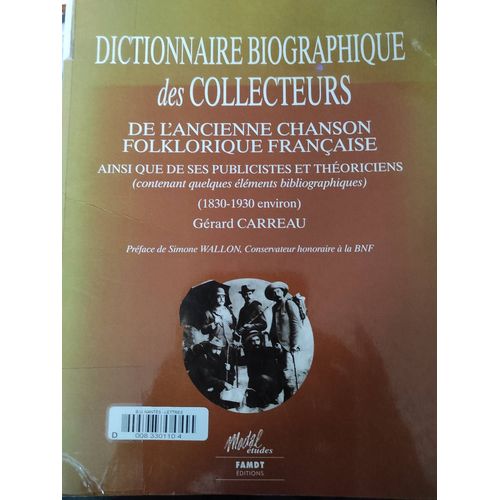 Dictionnaire Des Collecteurs De L'ancienne Chanson Folklorique Française, Ainsi Que De Ses Publicistes Et Théoriciens, Contenant Quelques Éléments Bibliographiques