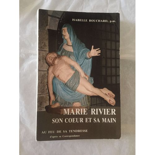 Marie Rivier Son Coeur Et Sa Main - Au Feu De Sa Tendresse