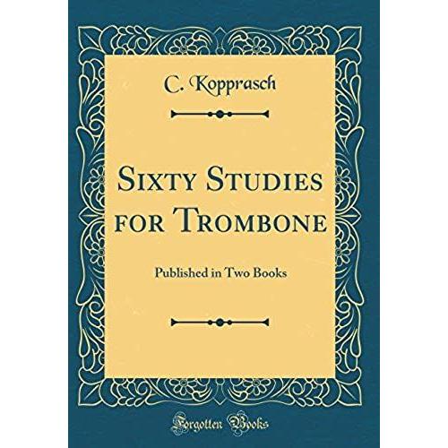 Sixty Studies For Trombone: Published In Two Books (Classic Reprint)
