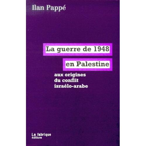 La Guerre De 1948 En Palestine Aux Origines Du Conflit Israélo-Arabe