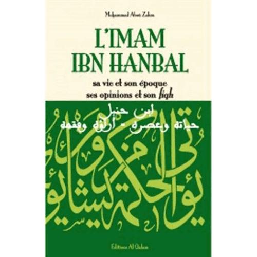 L'imam Ibn Hanbal - Sa Vie Et Son Oeuvre, Ses Opinions Et Son Fiqh