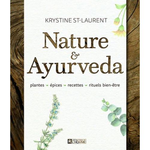 Nature & Ayurveda - Plantes, Épices, Recettes, Rituels Bien-Être