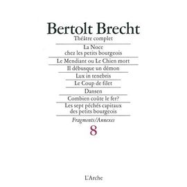 Théâtre Complet - Tome 8, La Noce Chez Les Petits Bourgeois - Six Autres Pièces En Un Acte - Les Sept Péchés Capitaux Des Petits Bourgeois - La Boutique De Pain - Sept Autres Fragments -...