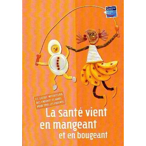 La Santé Vient En Mangeant & En Bougeant Hors-Série - N° 01 Le Guide De Nutrition Des Enfants Et Ados Pour Tous Les Parents