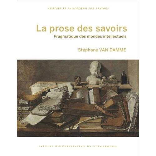 La Prose Des Savoirs - Pragmatique Des Mondes Intellectuels