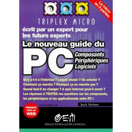 Le Nouveau Guide Du Pc - Composants, Périphériques, Logiciels