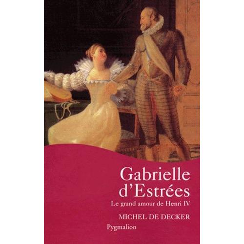 Gabrielle D'estrées - Le Grand Amour De Henri Iv