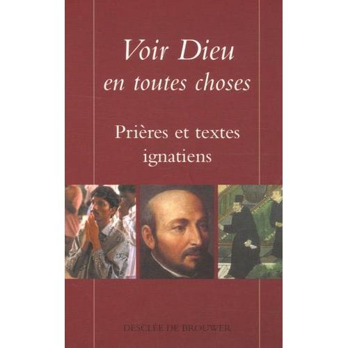 Voir Dieu En Toutes Choses - Prières Et Textes Ignatiens