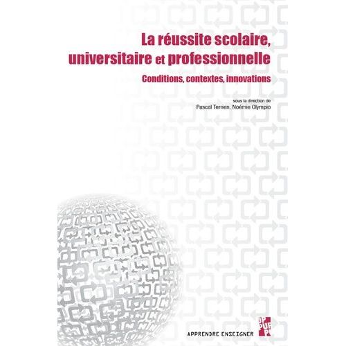 La Réussite Scolaire, Universitaire Et Professionnelle - Conditions, Contextes, Innovations