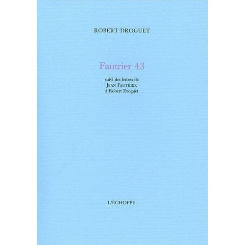 Fautrier 43 - Suivi De Lettres De Jean Fautrier À Robert Droguet