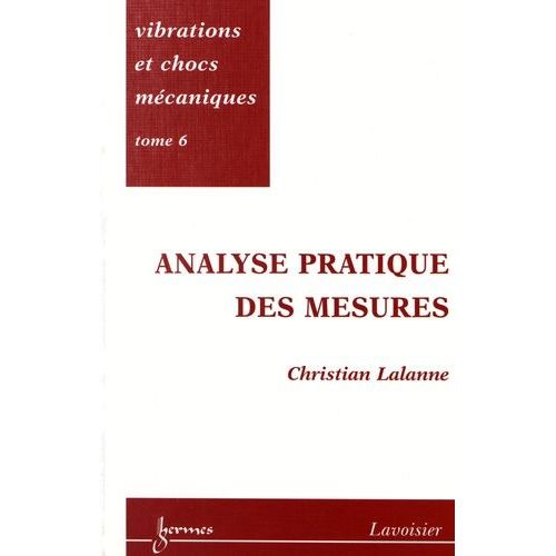 Vibrations Et Chocs Mécaniques - Tome 6, Analyse Pratique Des Mesures