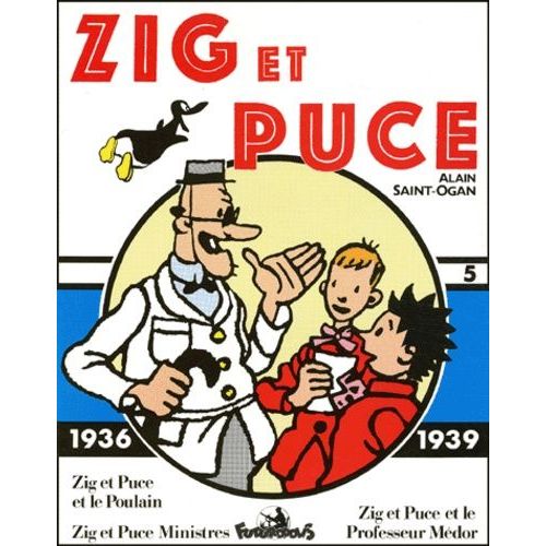 Zig Et Puce Tome 5 - Zig Et Puce Et Le Poulain - Zig Et Puce Ministres - Zig Et Puce Et Le Professeur Médor - (1936-1939)