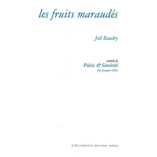 Les Fruits Maraudés - Précédé De Poésie Et Sincérité