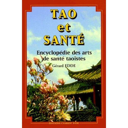 Tao Et Sante - Encyclopédie Des Arts De Santé Taoïstes