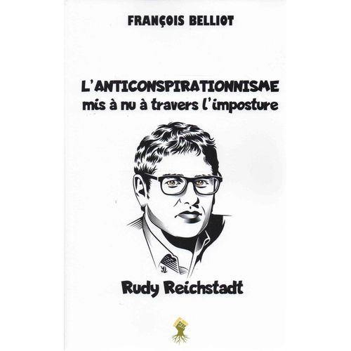 L'anticonspirationnisme Mis À Nu À Travers L'imposture Rudy Reichstadt