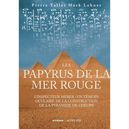 Les Papyrus De La Mer Rouge - L'inspecteur Merer : Un Témoin Oculaire De La Construction De La Pyramide De Chéops