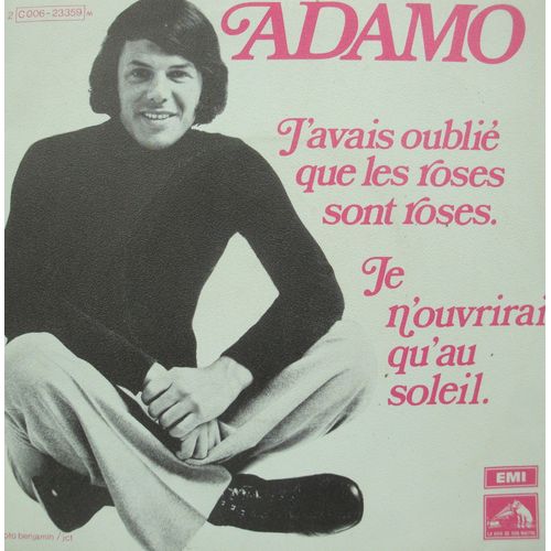 Adamo J'avais Oublié Que Les Roses Sont Roses/ Je N'ouvrirai Qu'au Soleil Sp 1971