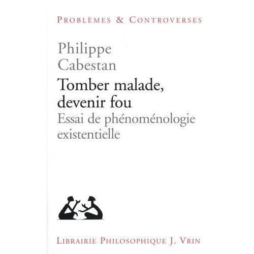 Tomber Malade, Devenir Fou - Essai De Phénoménologie Existentielle