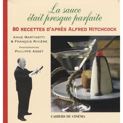 La Sauce Était Presque Parfaite - 80 Recettes D'après Alfred Hitchcock