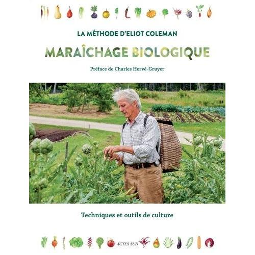 Maraîchage Biologique La Méthode D'eliot Coleman - Techniques Et Outils De Culture