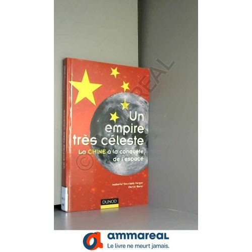 Un Empire Très Céleste : La Chine À La Conquête De L'espace