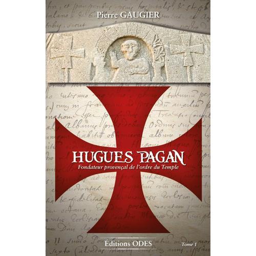 Hugues Pagan - Fondateur Provençal De L'ordre Du Temple