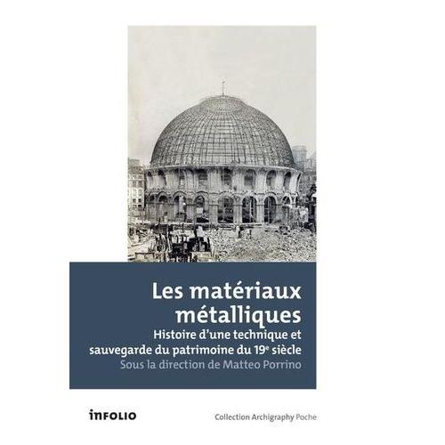 Les Matériaux Métalliques - Histoire D'une Technique Et Sauvegarde Du Patrimoine Du 19e Siècle