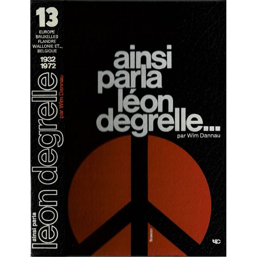Ainsi Parla Léon Degrelle - Tome 13 - Europe Bruxelles Flandre Wallonie Et ... Belgique