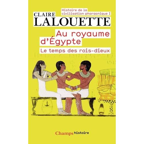 Histoire De La Civilisation Pharaonique - Tome 1, Au Royaume D'egypte, Le Temps Des Rois-Dieux