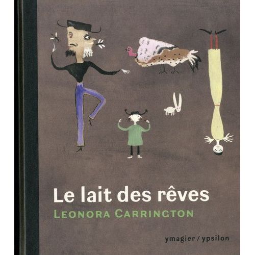 Le Lait Des Rêves - Suivi De "Entre Contes Et Bêtes Sans Noms" Et De "Les Choses Sont À Ceux Qui En Ont Le Plus Besoin