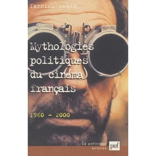 Mythologies Politiques Du Cinéma Français 1960-2000