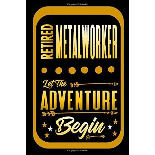 Retired Metalworker Let The Adventure Begin: Adventure Blank Lined Notebook | Retirement Gift For Metalworker