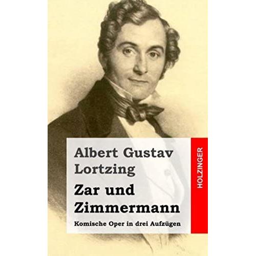 Zar Und Zimmermann: Komische Oper In Drei Aufzuegen