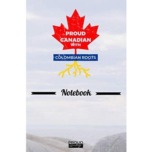 Proud Canadian With Colombian Roots Notebook Heritage Gift: The Perfect Lined Notebook / Journal Gift, 120 Pages,6x9, Soft Cover, Matte Finish To Show You Heritage Roots As Canadian