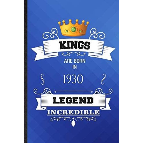 Kings Are Born In 1930 Legend Incredible: Lined Notebook For Birthday Month Year. Ruled Journal For Wife Husband Anniversary. Unique Student Teacher Blank Composition Great For School Writing