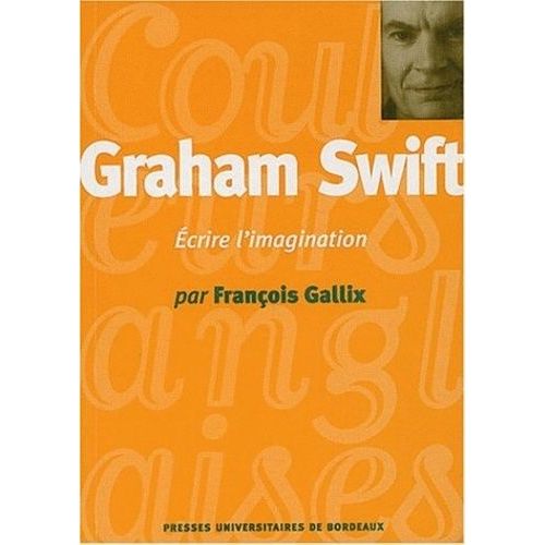 Graham Swift - Ecrire L'imagination