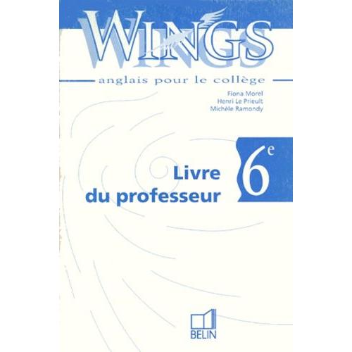 Anglais 6eme Wings - Livre Du Professeur