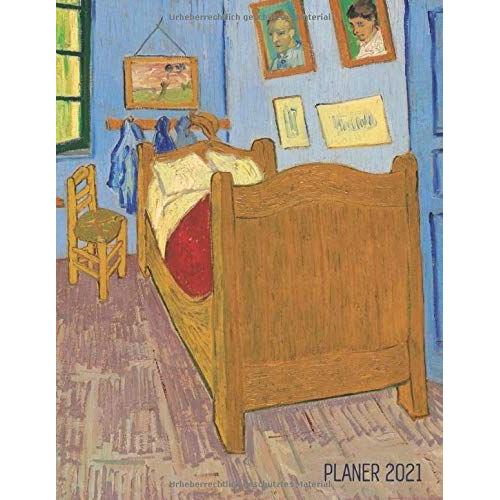Das Schlafzimmer Im Gelben Haus Terminplaner 2021: Vincent Van Gogh | 12 Monate: Januar - Dezember 2021 Planer | Ideal Fuer Die Schule, Studium Und Das Buero | Niederlaendischer Maler | Post-Impressio