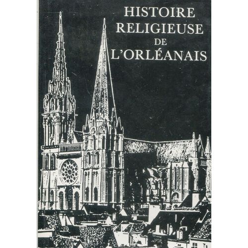 Histoire Religieuse De L'orléanais