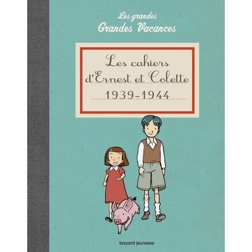 Les Cahiers D'ernest Et Colette 1939-1944 - Les Grandes Grandes Vacances