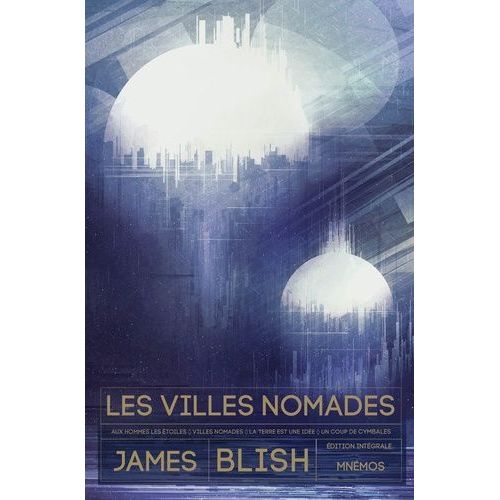 Les Villes Nomades Intégrale - Aux Hommes Les Étoiles - Les Villes Nomades - La Terre Est Une Idée - Un Coup De Cymbales